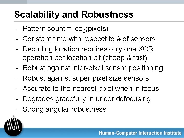 Scalability and Robustness - Pattern count = log 2(pixels) - Constant time with respect