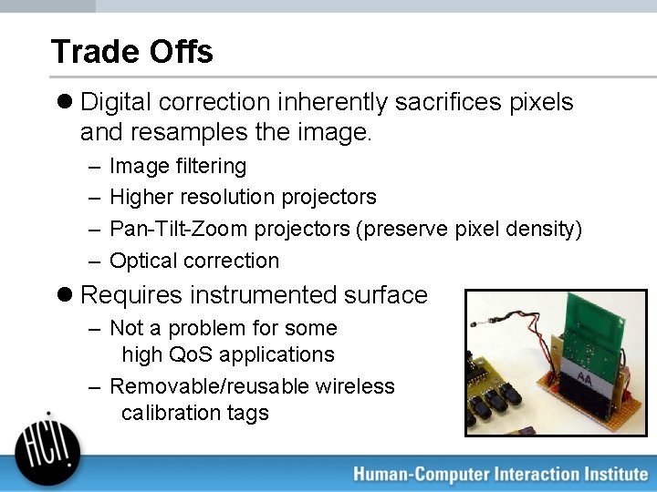 Trade Offs l Digital correction inherently sacrifices pixels and resamples the image. – –