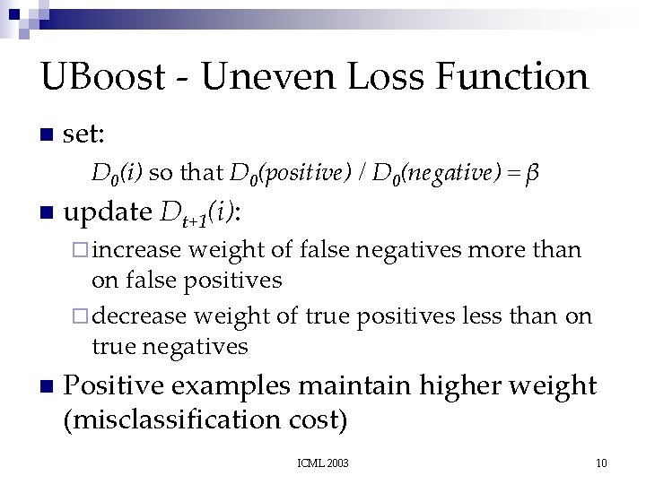 UBoost - Uneven Loss Function n set: D 0(i) so that D 0(positive) /