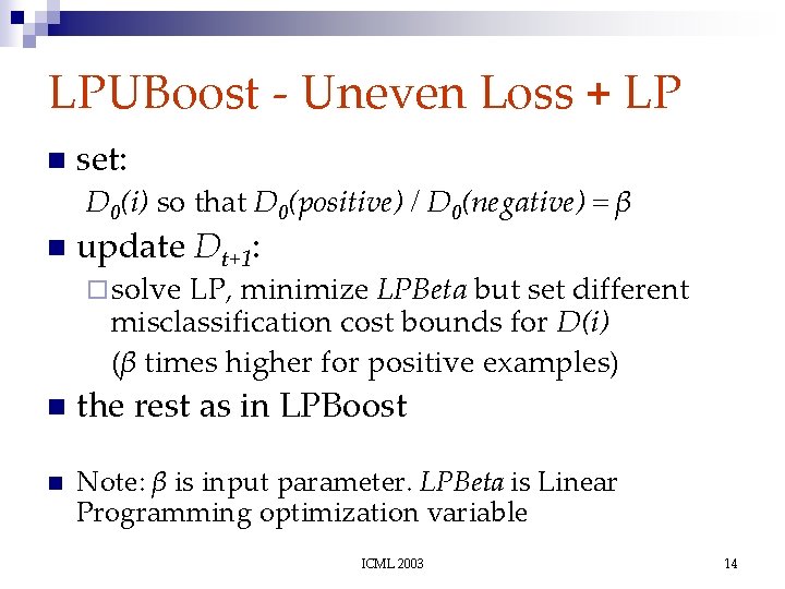 LPUBoost - Uneven Loss + LP n set: D 0(i) so that D 0(positive)