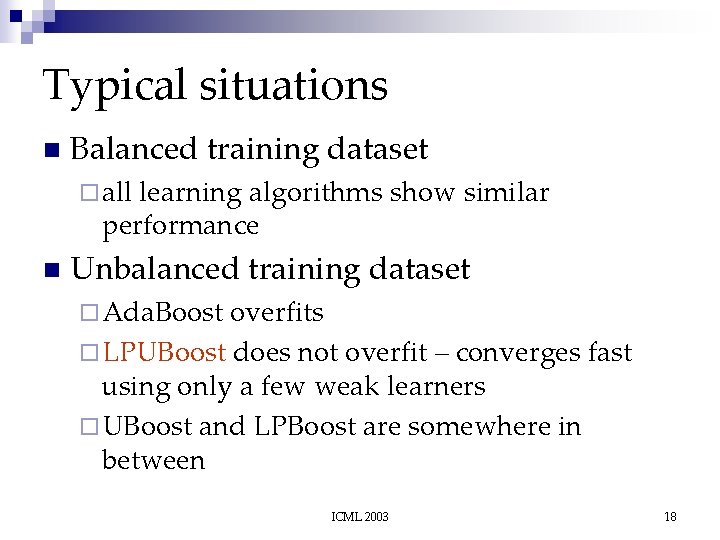 Typical situations n Balanced training dataset ¨ all learning algorithms show similar performance n