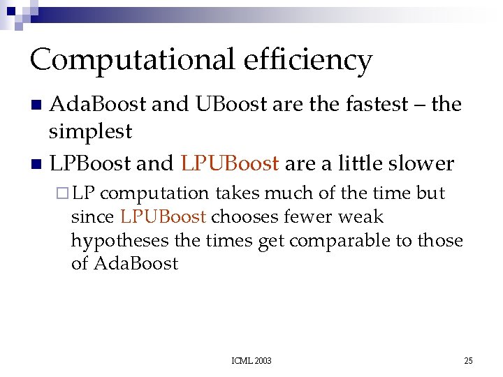 Computational efficiency Ada. Boost and UBoost are the fastest – the simplest n LPBoost