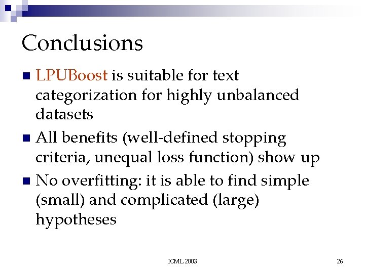Conclusions LPUBoost is suitable for text categorization for highly unbalanced datasets n All benefits