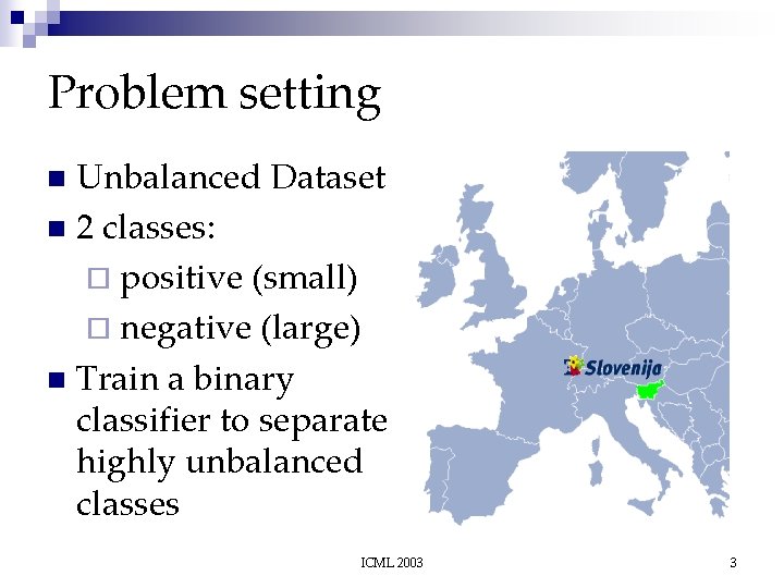 Problem setting Unbalanced Dataset n 2 classes: ¨ positive (small) ¨ negative (large) n