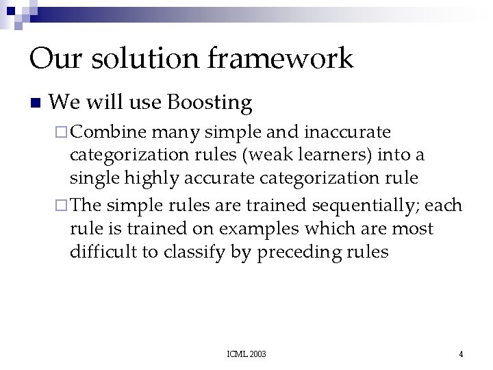 Our solution framework n We will use Boosting ¨ Combine many simple and inaccurate