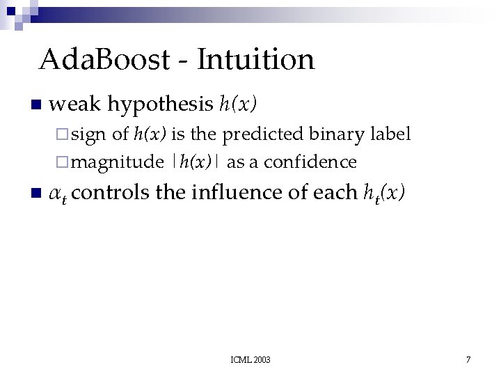 Ada. Boost - Intuition n weak hypothesis h(x) ¨ sign of h(x) is the