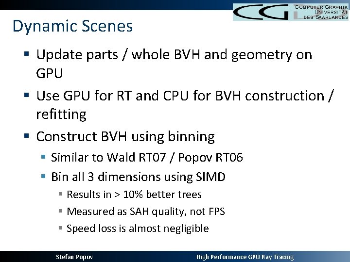 Dynamic Scenes § Update parts / whole BVH and geometry on GPU § Use