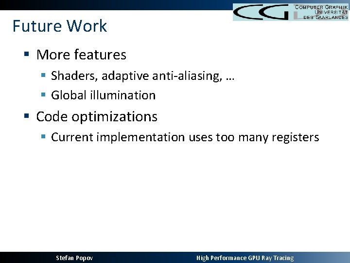 Future Work § More features § Shaders, adaptive anti-aliasing, … § Global illumination §