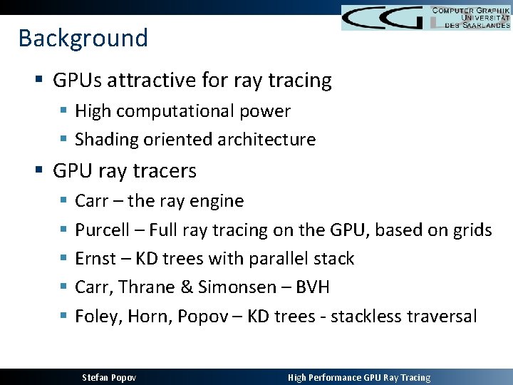 Background § GPUs attractive for ray tracing § High computational power § Shading oriented