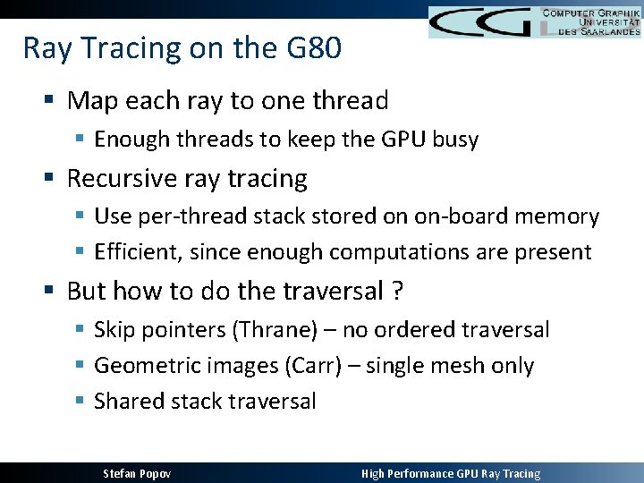 Ray Tracing on the G 80 § Map each ray to one thread §