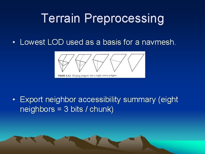 Terrain Preprocessing • Lowest LOD used as a basis for a navmesh. • Export