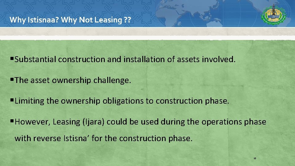 Why Istisnaa? Why Not Leasing ? ? §Substantial construction and installation of assets involved.