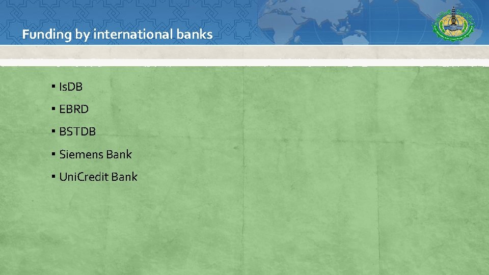 Funding by international banks ▪ Is. DB ▪ EBRD ▪ BSTDB ▪ Siemens Bank