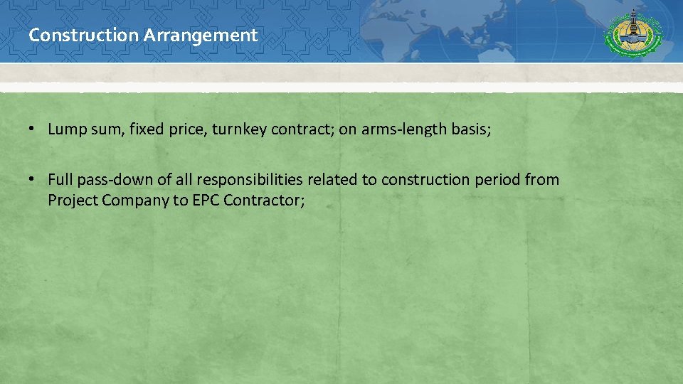 Construction Arrangement • Lump sum, fixed price, turnkey contract; on arms-length basis; • Full