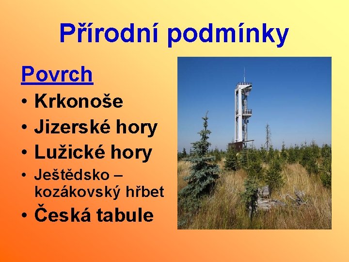 Přírodní podmínky Povrch • Krkonoše • Jizerské hory • Lužické hory • Ještědsko –