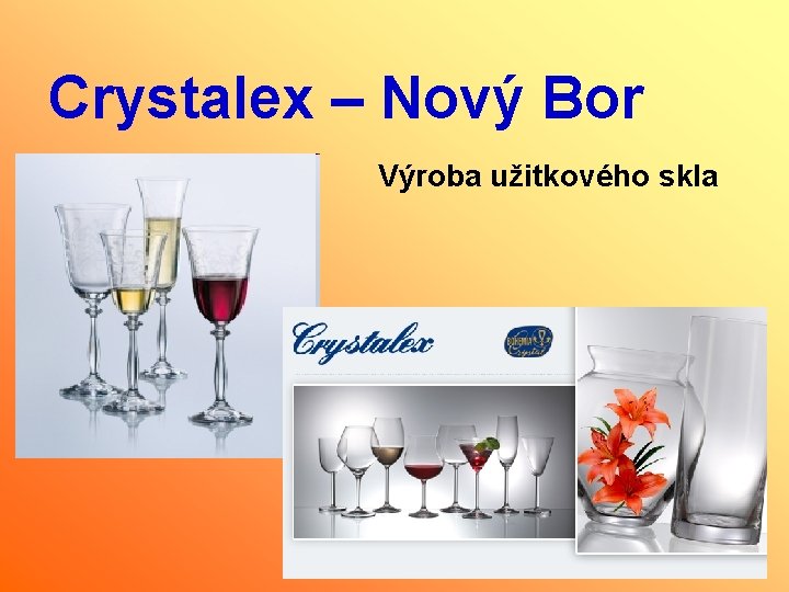 Crystalex – Nový Bor Výroba užitkového skla 