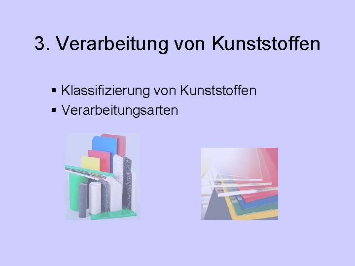 3. Verarbeitung von Kunststoffen § Klassifizierung von Kunststoffen § Verarbeitungsarten 