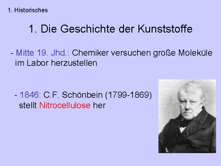 1. Historisches 1. Die Geschichte der Kunststoffe - Mitte 19. Jhd. : Chemiker versuchen