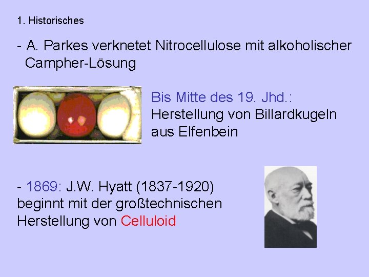 1. Historisches - A. Parkes verknetet Nitrocellulose mit alkoholischer Campher-Lösung Bis Mitte des 19.