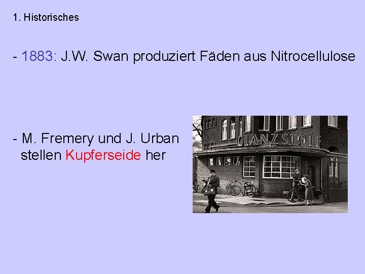 1. Historisches - 1883: J. W. Swan produziert Fäden aus Nitrocellulose - M. Fremery