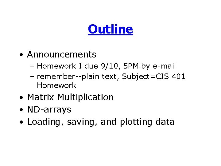 Outline • Announcements – Homework I due 9/10, 5 PM by e-mail – remember--plain