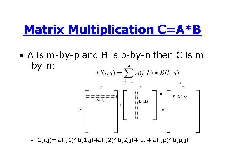 Matrix Multiplication C=A*B • A is m-by-p and B is p-by-n then C is