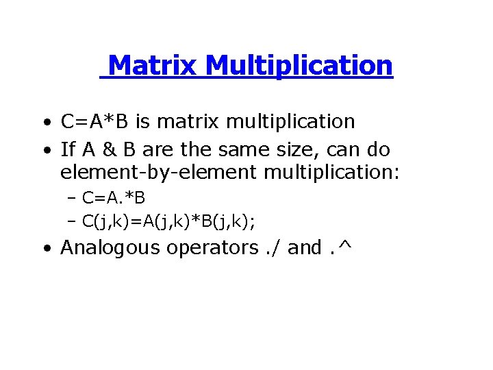Matrix Multiplication • C=A*B is matrix multiplication • If A & B are the