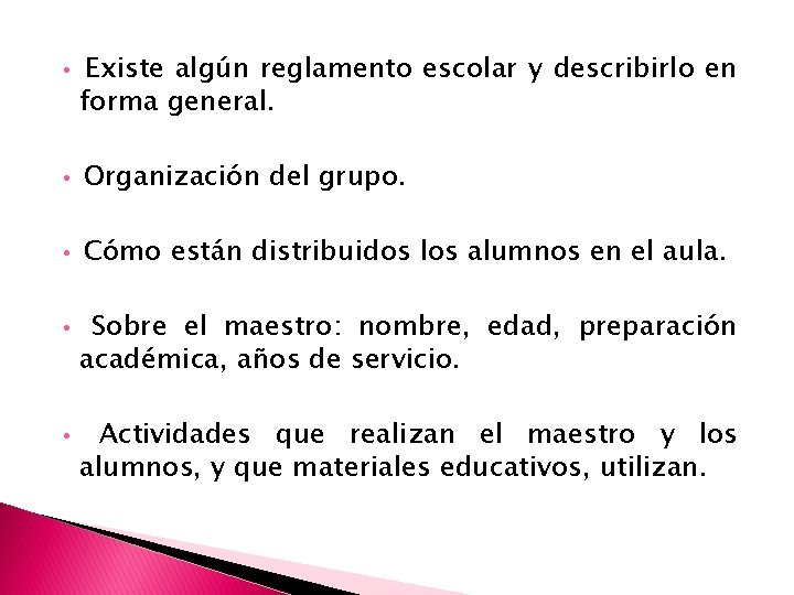  • Existe algún reglamento escolar y describirlo en forma general. • Organización del