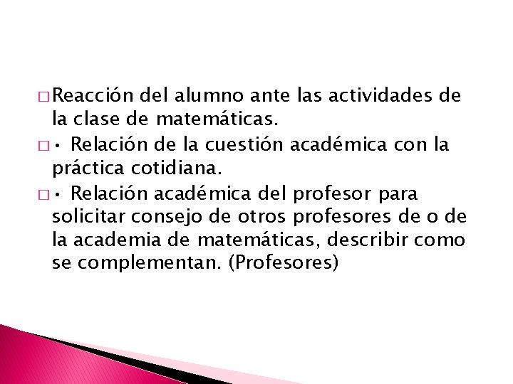 � Reacción del alumno ante las actividades de la clase de matemáticas. � •