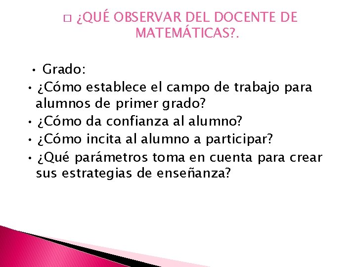 � ¿QUÉ OBSERVAR DEL DOCENTE DE MATEMÁTICAS? . • Grado: • ¿Cómo establece el