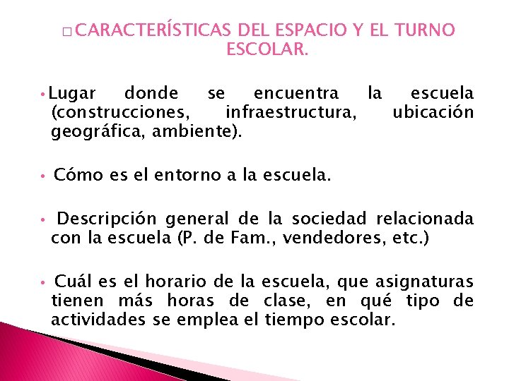 � CARACTERÍSTICAS DEL ESPACIO Y EL TURNO ESCOLAR. • Lugar donde se encuentra la