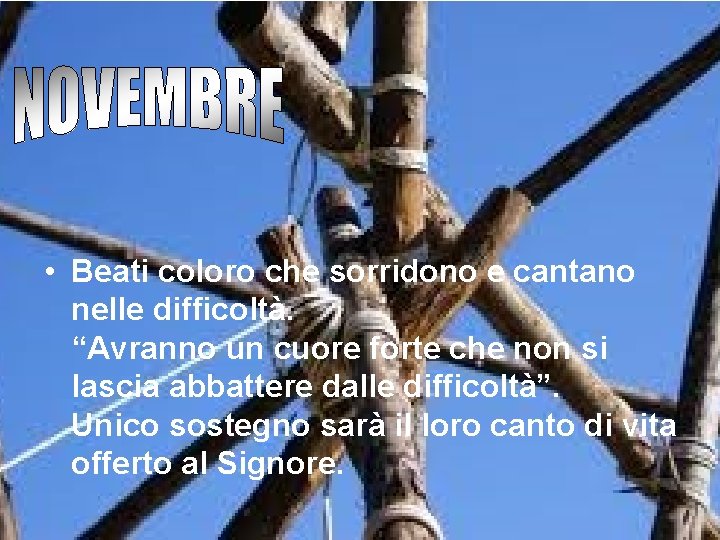  • Beati coloro che sorridono e cantano nelle difficoltà. “Avranno un cuore forte