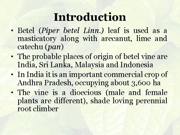 Introduction • Betel (Piper betel Linn. ) leaf is used as a masticatory along