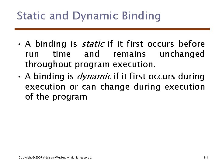 Static and Dynamic Binding • A binding is static if it first occurs before