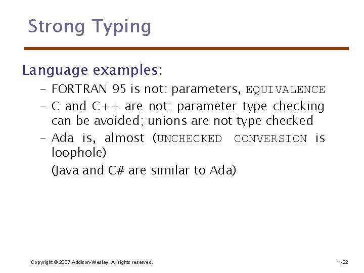 Strong Typing Language examples: – FORTRAN 95 is not: parameters, EQUIVALENCE – C and