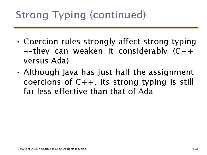 Strong Typing (continued) • Coercion rules strongly affect strong typing --they can weaken it