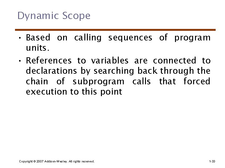 Dynamic Scope • Based on calling sequences of program units. • References to variables