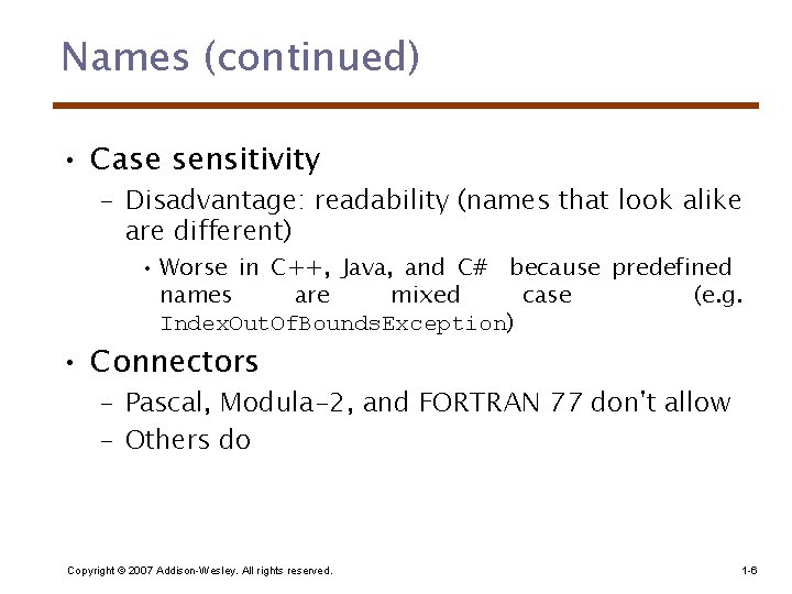 Names (continued) • Case sensitivity – Disadvantage: readability (names that look alike are different)