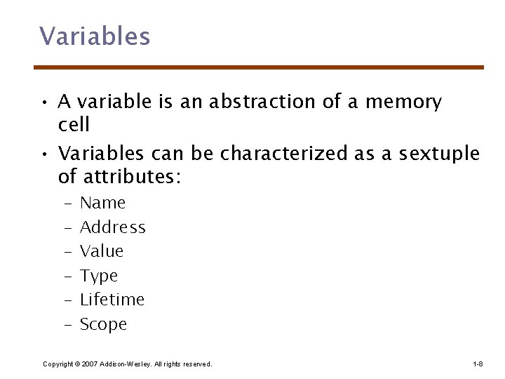 Variables • A variable is an abstraction of a memory cell • Variables can