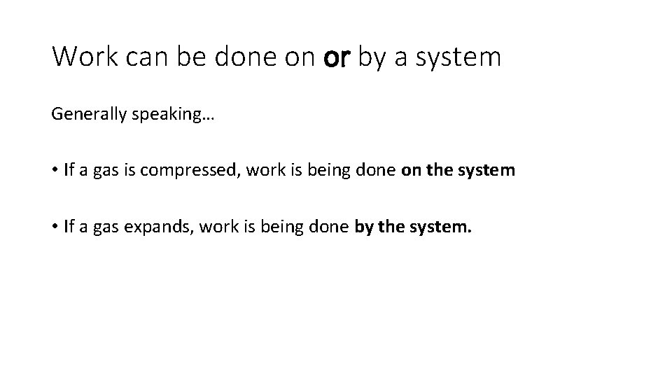 Work can be done on or by a system Generally speaking… • If a