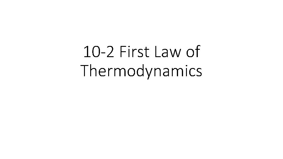 10 -2 First Law of Thermodynamics 