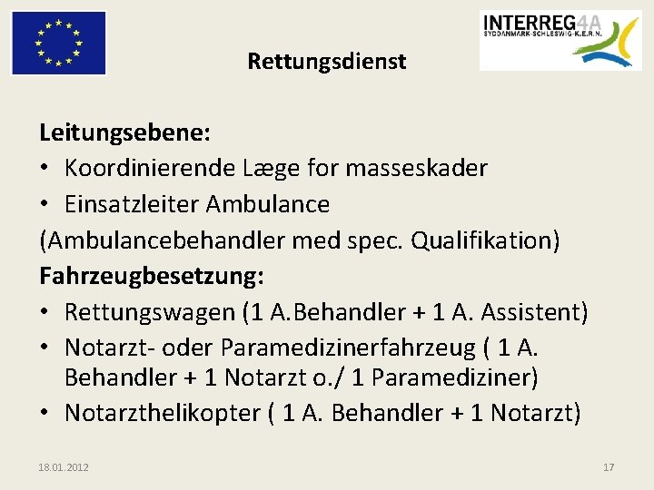 Rettungsdienst Leitungsebene: • Koordinierende Læge for masseskader • Einsatzleiter Ambulance (Ambulancebehandler med spec. Qualifikation)