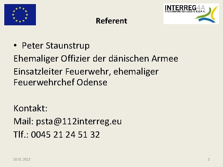 Referent • Peter Staunstrup Ehemaliger Offizier dänischen Armee Einsatzleiter Feuerwehr, ehemaliger Feuerwehrchef Odense Kontakt: