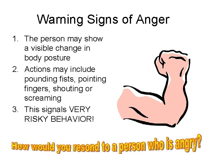 Warning Signs of Anger 1. The person may show a visible change in body