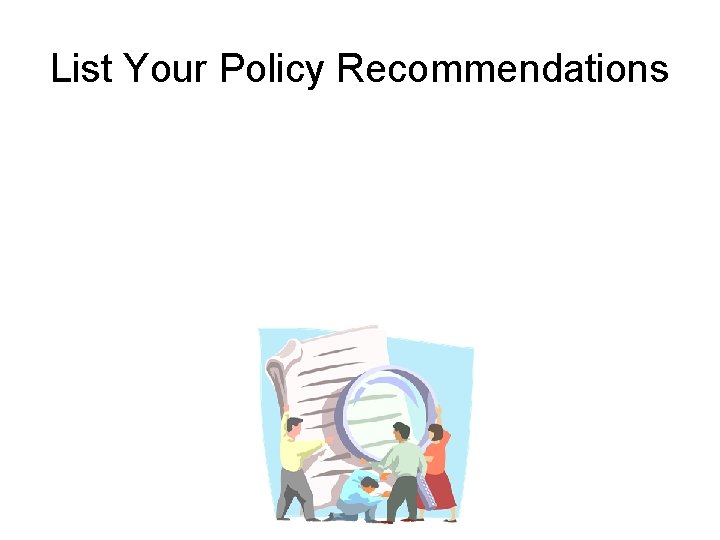 List Your Policy Recommendations 