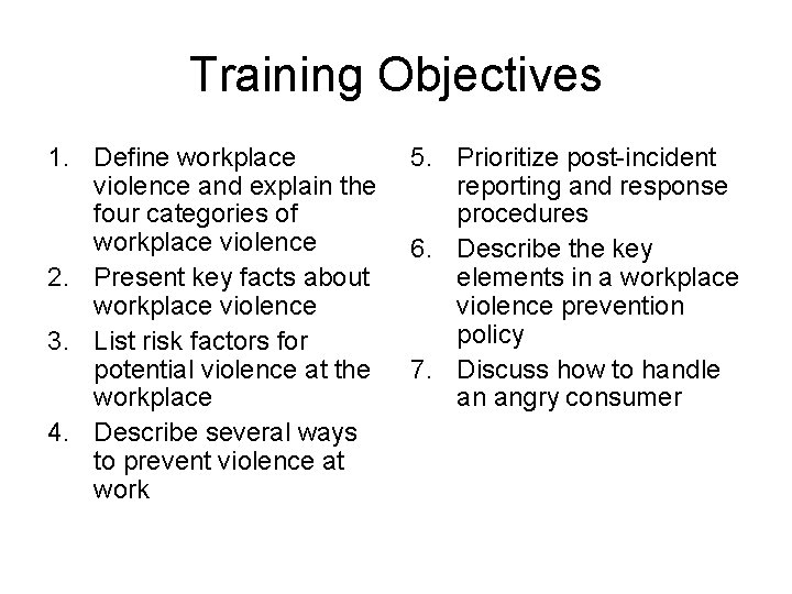 Training Objectives 1. Define workplace violence and explain the four categories of workplace violence