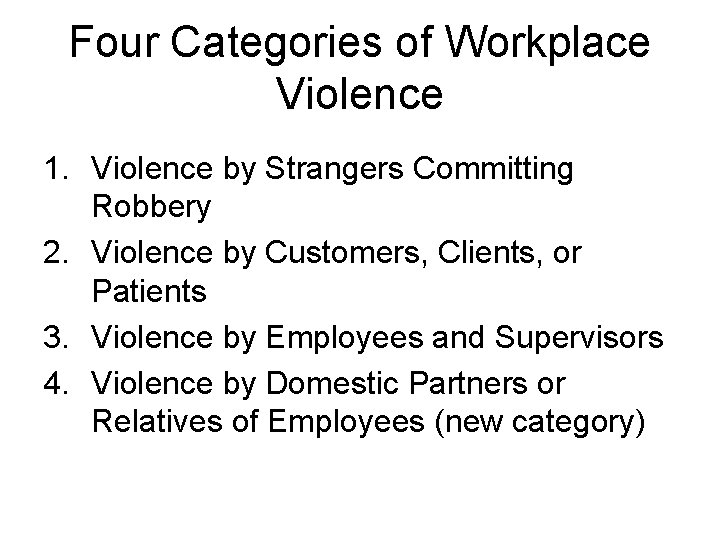 Four Categories of Workplace Violence 1. Violence by Strangers Committing Robbery 2. Violence by