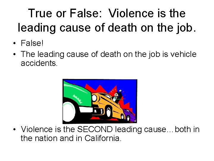 True or False: Violence is the leading cause of death on the job. •