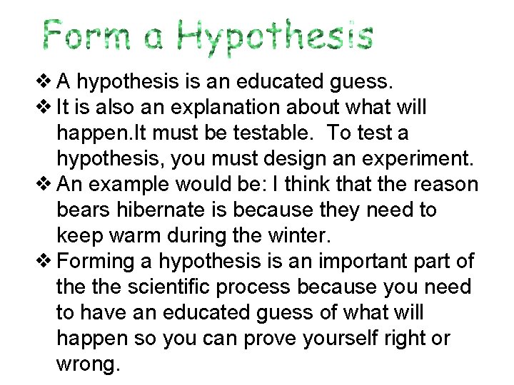 ❖ A hypothesis is an educated guess. ❖ It is also an explanation about