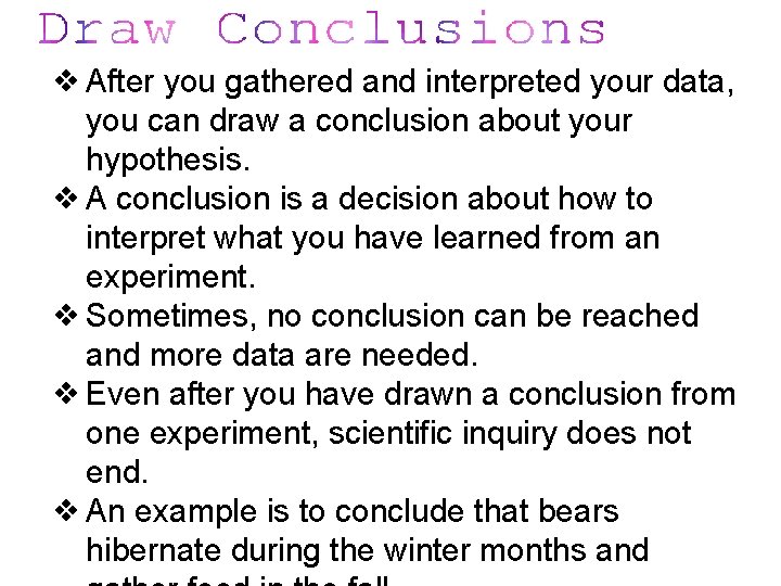 ❖ After you gathered and interpreted your data, you can draw a conclusion about